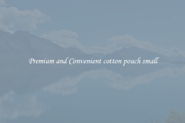 Premium and Convenient cotton pouch small