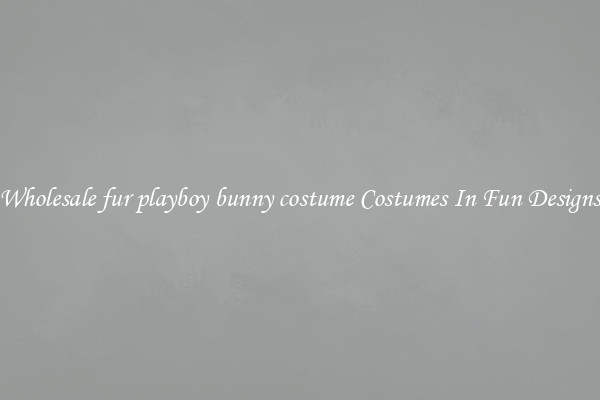 Wholesale fur playboy bunny costume Costumes In Fun Designs