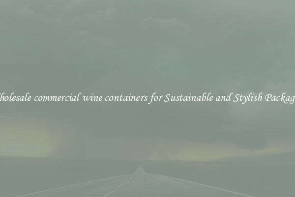 Wholesale commercial wine containers for Sustainable and Stylish Packaging