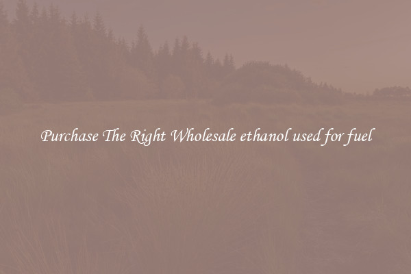 Purchase The Right Wholesale ethanol used for fuel