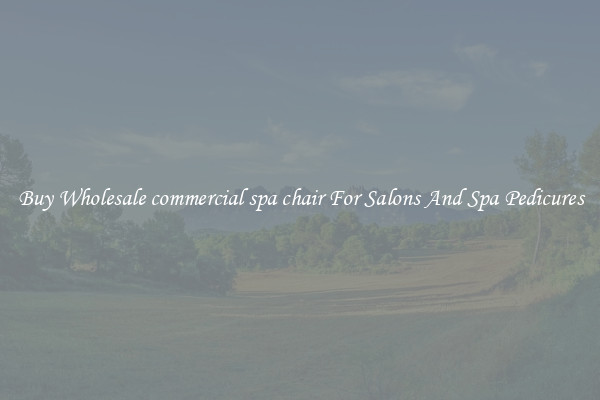 Buy Wholesale commercial spa chair For Salons And Spa Pedicures