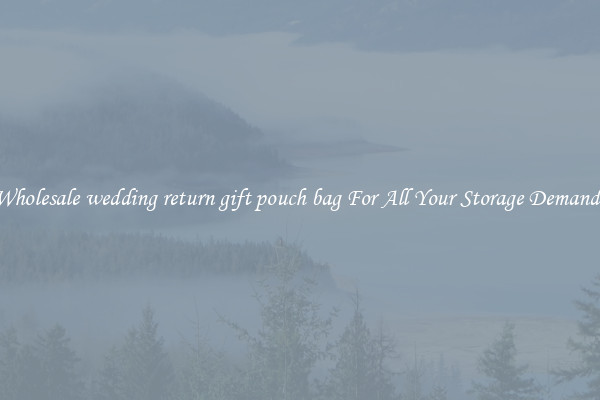 Wholesale wedding return gift pouch bag For All Your Storage Demands