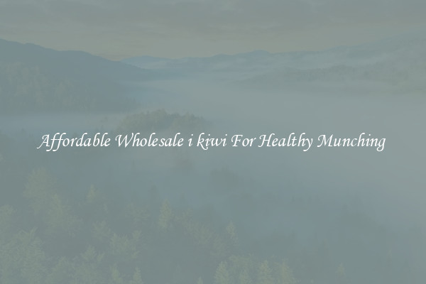 Affordable Wholesale i kiwi For Healthy Munching 
