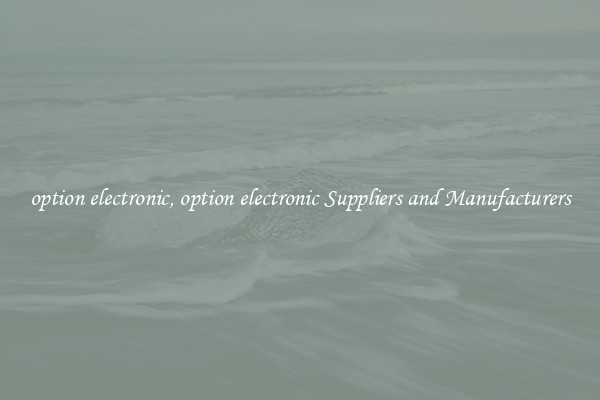 option electronic, option electronic Suppliers and Manufacturers