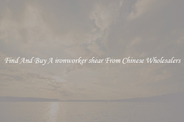 Find And Buy A ironworker shear From Chinese Wholesalers