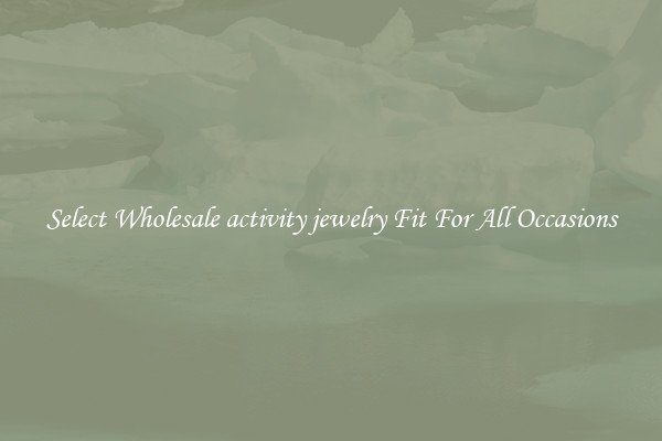 Select Wholesale activity jewelry Fit For All Occasions