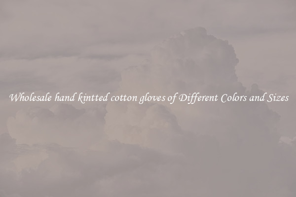 Wholesale hand kintted cotton gloves of Different Colors and Sizes