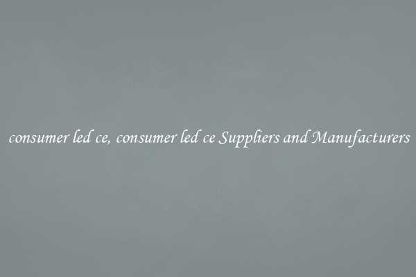 consumer led ce, consumer led ce Suppliers and Manufacturers
