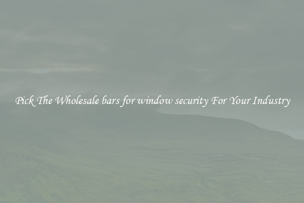 Pick The Wholesale bars for window security For Your Industry