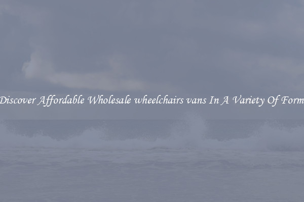 Discover Affordable Wholesale wheelchairs vans In A Variety Of Forms