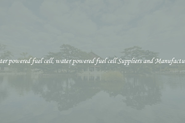 water powered fuel cell, water powered fuel cell Suppliers and Manufacturers