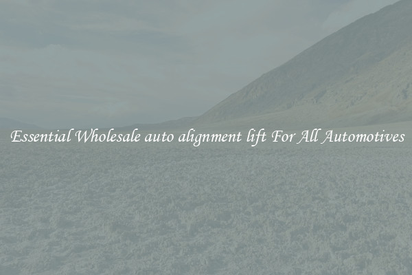 Essential Wholesale auto alignment lift For All Automotives