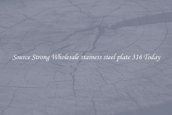 Source Strong Wholesale stainess steel plate 316 Today
