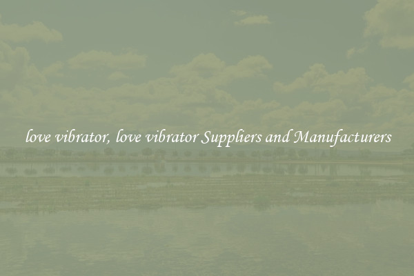 love vibrator, love vibrator Suppliers and Manufacturers