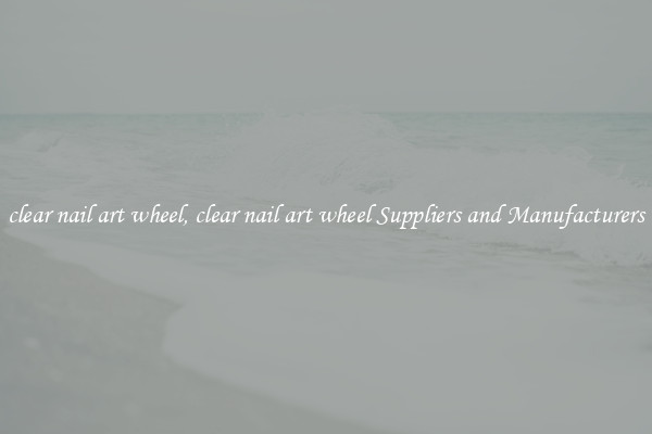 clear nail art wheel, clear nail art wheel Suppliers and Manufacturers