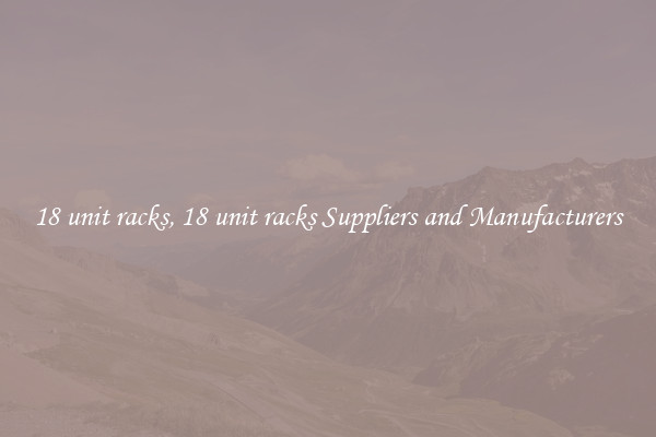 18 unit racks, 18 unit racks Suppliers and Manufacturers