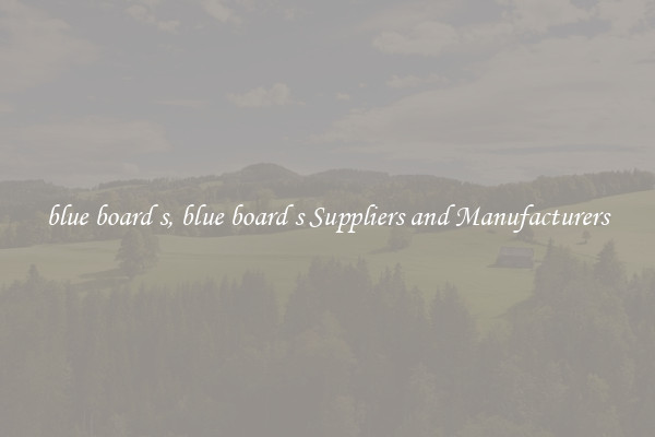 blue board s, blue board s Suppliers and Manufacturers