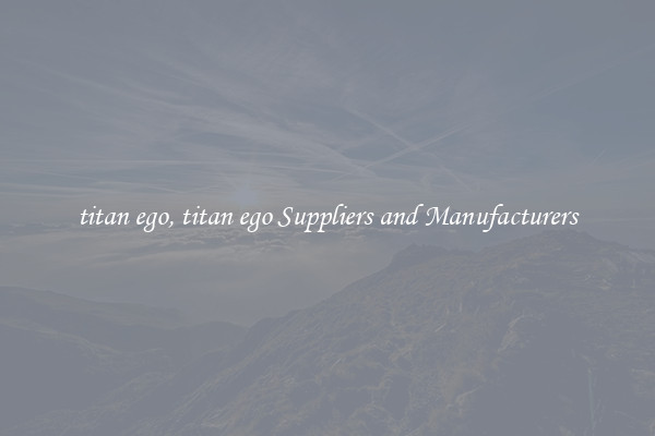 titan ego, titan ego Suppliers and Manufacturers