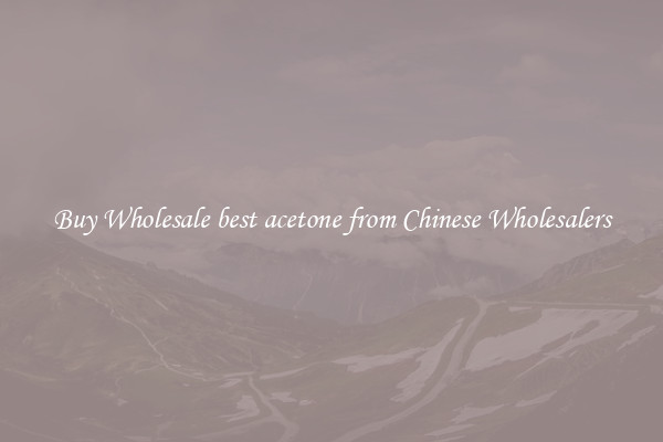 Buy Wholesale best acetone from Chinese Wholesalers
