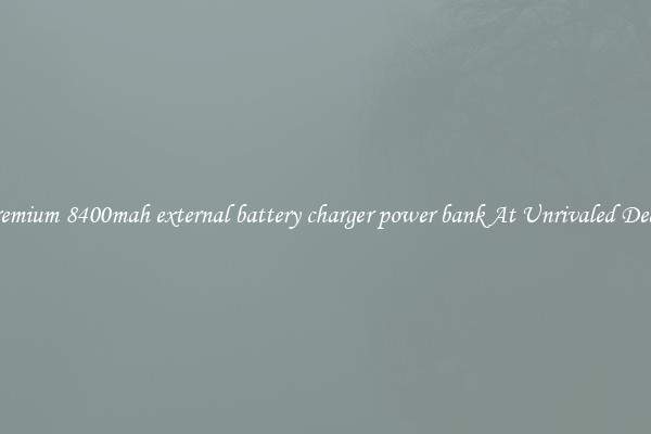 Premium 8400mah external battery charger power bank At Unrivaled Deals