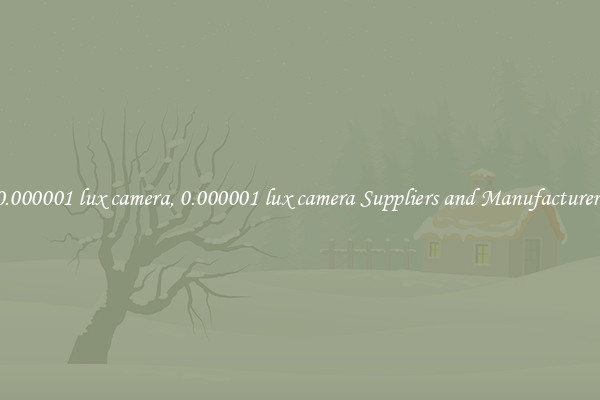 0.000001 lux camera, 0.000001 lux camera Suppliers and Manufacturers