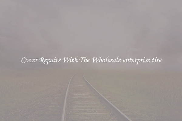  Cover Repairs With The Wholesale enterprise tire 