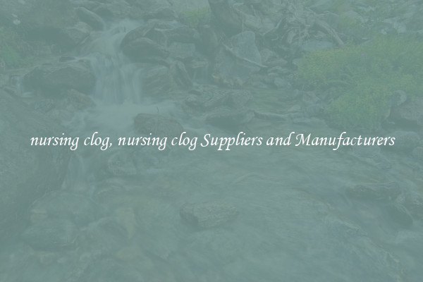 nursing clog, nursing clog Suppliers and Manufacturers