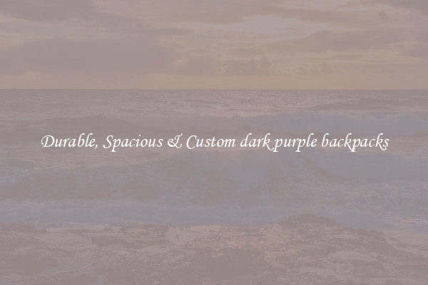 Durable, Spacious & Custom dark purple backpacks