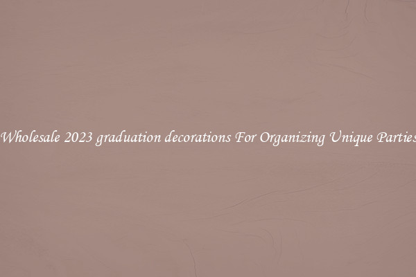 Wholesale 2023 graduation decorations For Organizing Unique Parties