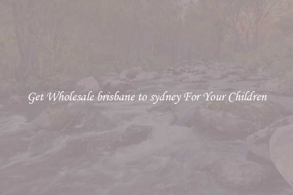 Get Wholesale brisbane to sydney For Your Children
