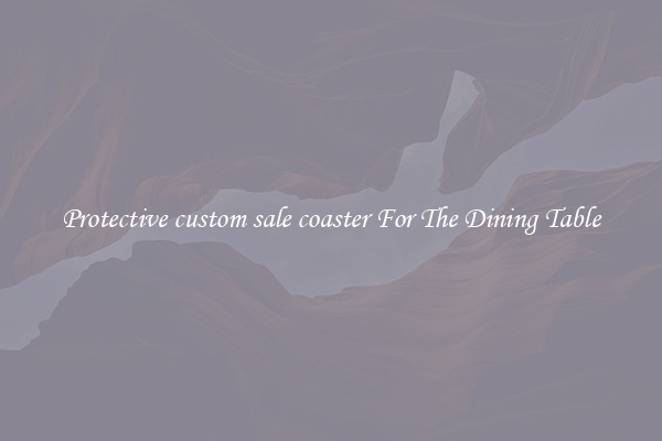 Protective custom sale coaster For The Dining Table