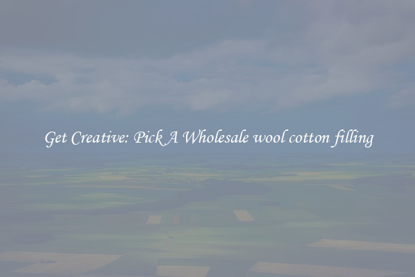 Get Creative: Pick A Wholesale wool cotton filling