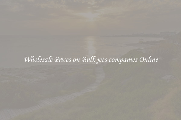 Wholesale Prices on Bulk jets companies Online