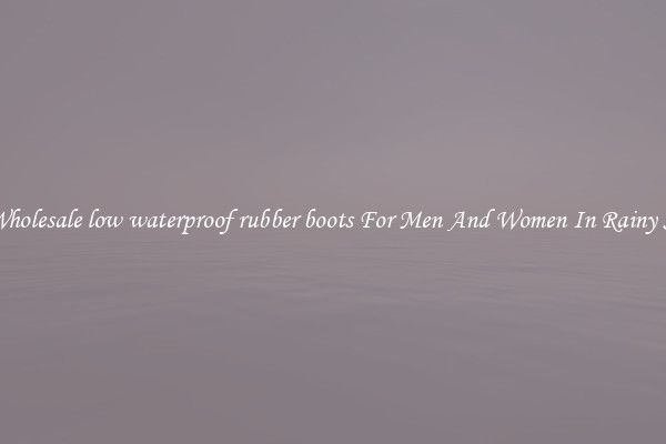 Buy Wholesale low waterproof rubber boots For Men And Women In Rainy Season
