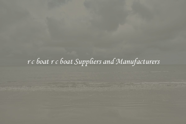 r c boat r c boat Suppliers and Manufacturers