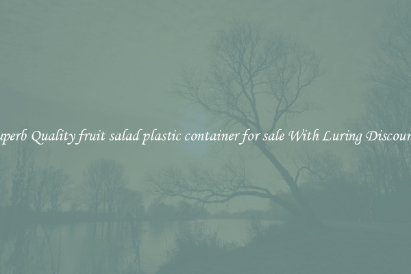 Superb Quality fruit salad plastic container for sale With Luring Discounts