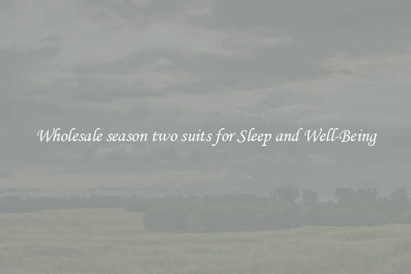 Wholesale season two suits for Sleep and Well-Being