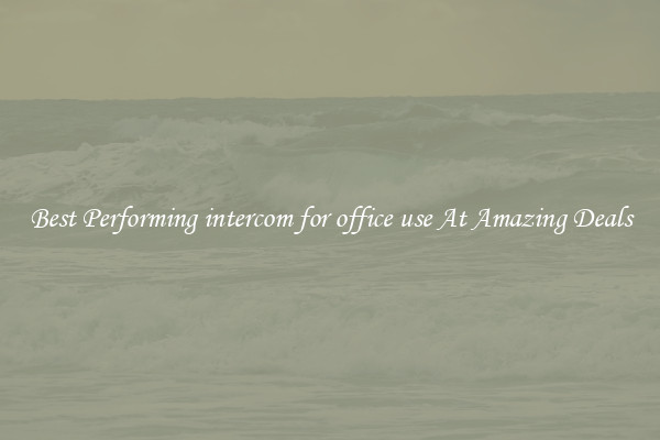 Best Performing intercom for office use At Amazing Deals