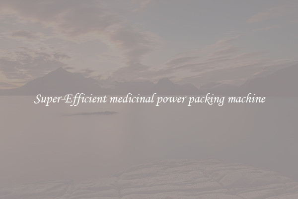 Super-Efficient medicinal power packing machine