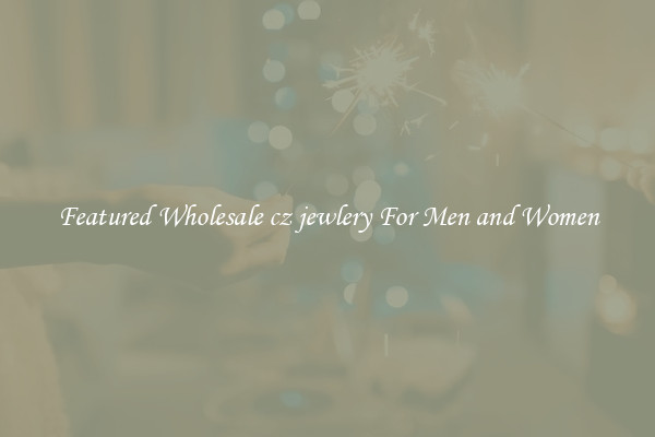Featured Wholesale cz jewlery For Men and Women