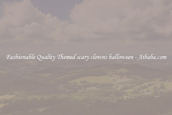 Fashionable Quality Themed scary clowns halloween - Aibaba.com