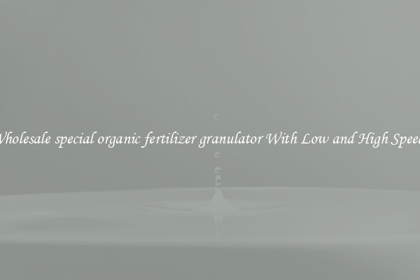 Wholesale special organic fertilizer granulator With Low and High Speeds
