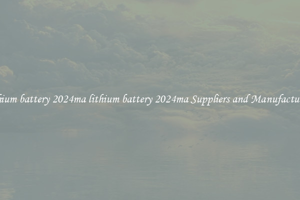 lithium battery 2024ma lithium battery 2024ma Suppliers and Manufacturers
