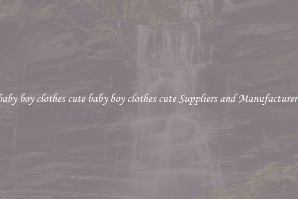 baby boy clothes cute baby boy clothes cute Suppliers and Manufacturers