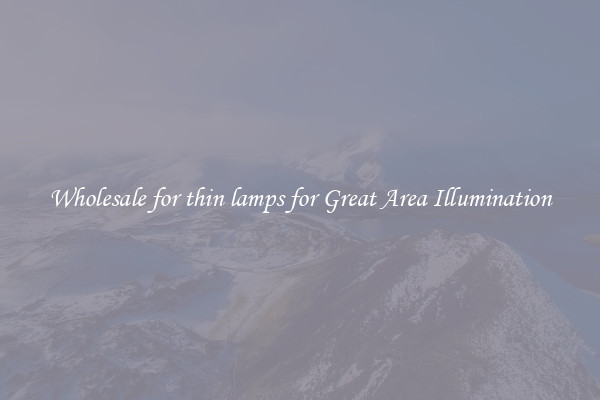 Wholesale for thin lamps for Great Area Illumination