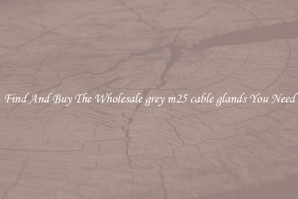 Find And Buy The Wholesale grey m25 cable glands You Need