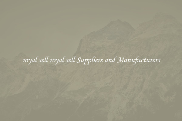 royal sell royal sell Suppliers and Manufacturers