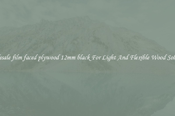 Wholesale film faced plywood 12mm black For Light And Flexible Wood Solutions