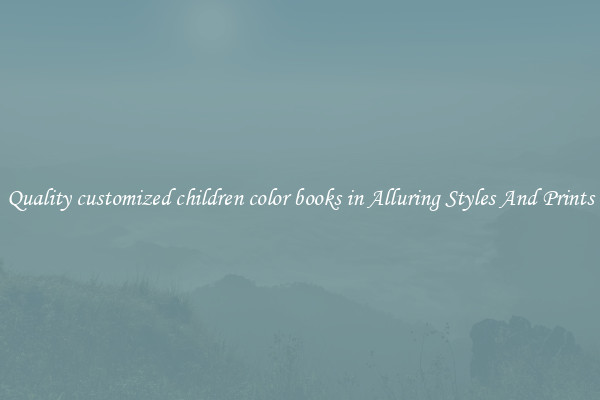 Quality customized children color books in Alluring Styles And Prints