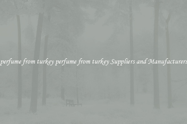 perfume from turkey perfume from turkey Suppliers and Manufacturers
